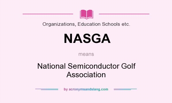 What does NASGA mean? It stands for National Semiconductor Golf Association