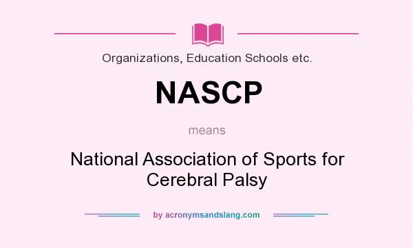 What does NASCP mean? It stands for National Association of Sports for Cerebral Palsy