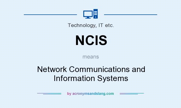 What does NCIS mean? It stands for Network Communications and Information Systems