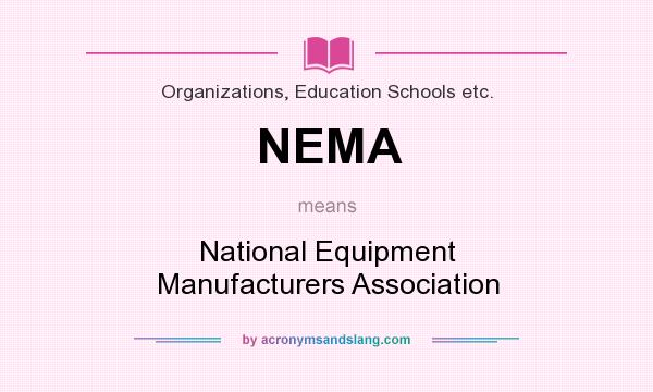 What does NEMA mean? It stands for National Equipment Manufacturers Association