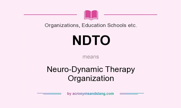 What does NDTO mean? It stands for Neuro-Dynamic Therapy Organization