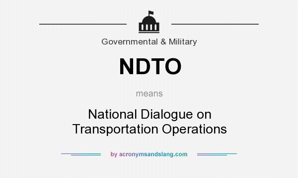 What does NDTO mean? It stands for National Dialogue on Transportation Operations