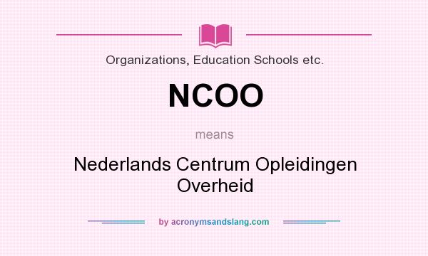 What does NCOO mean? It stands for Nederlands Centrum Opleidingen Overheid