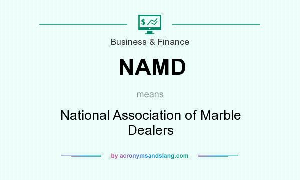 What does NAMD mean? It stands for National Association of Marble Dealers