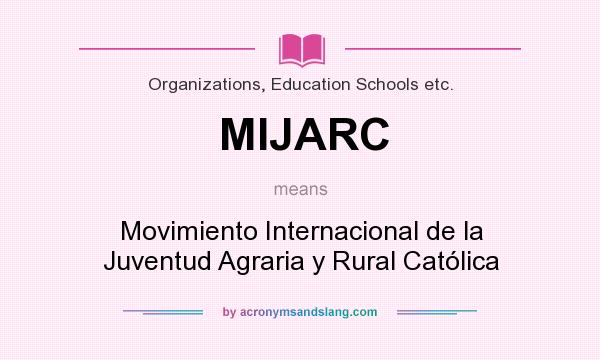 What does MIJARC mean? It stands for Movimiento Internacional de la Juventud Agraria y Rural Católica