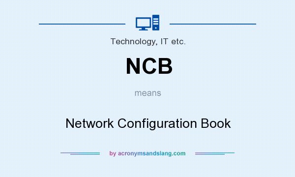What does NCB mean? It stands for Network Configuration Book
