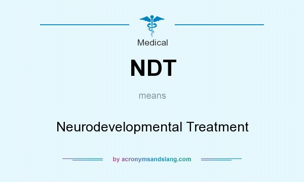 What does NDT mean? It stands for Neurodevelopmental Treatment