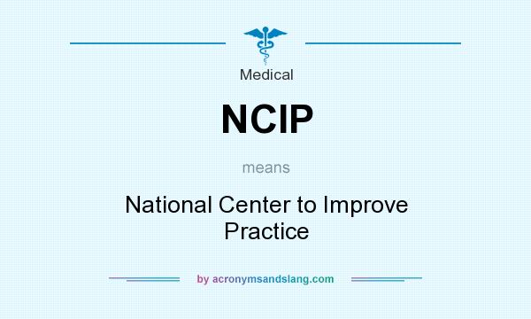 What does NCIP mean? It stands for National Center to Improve Practice