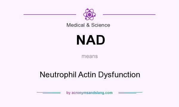 What does NAD mean? It stands for Neutrophil Actin Dysfunction