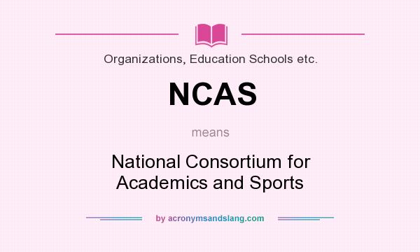 What does NCAS mean? It stands for National Consortium for Academics and Sports