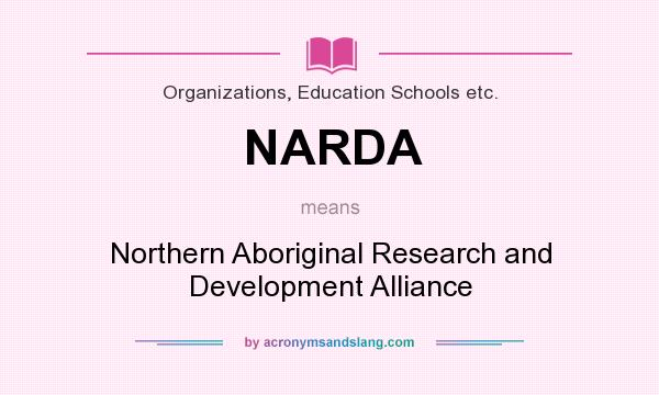 What does NARDA mean? It stands for Northern Aboriginal Research and Development Alliance