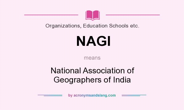 What does NAGI mean? It stands for National Association of Geographers of India