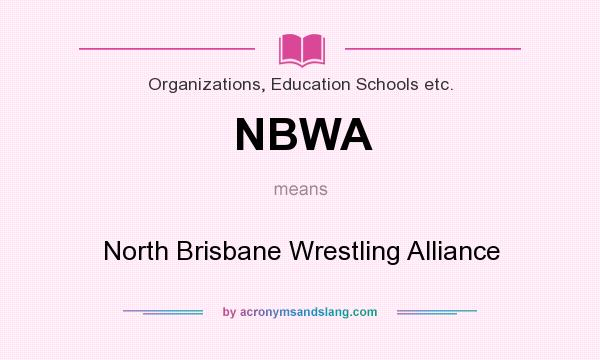 What does NBWA mean? It stands for North Brisbane Wrestling Alliance