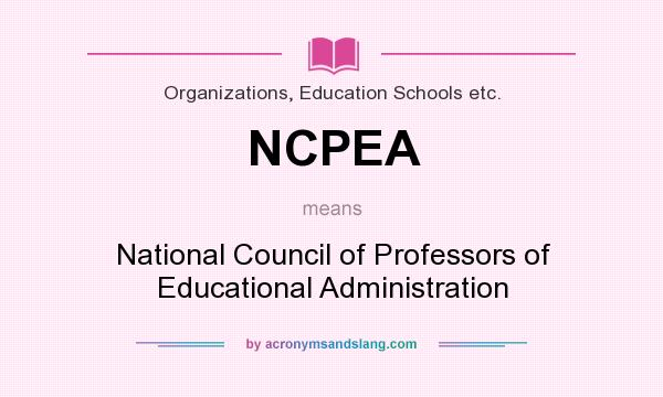 What does NCPEA mean? It stands for National Council of Professors of Educational Administration