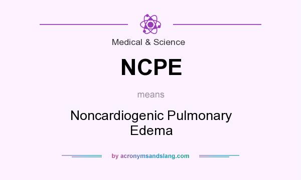 What does NCPE mean? It stands for Noncardiogenic Pulmonary Edema