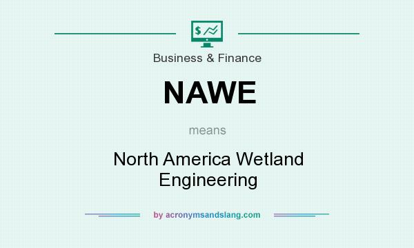 What does NAWE mean? It stands for North America Wetland Engineering