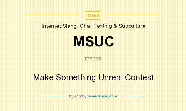 What does MSUC mean? It stands for Make Something Unreal Contest