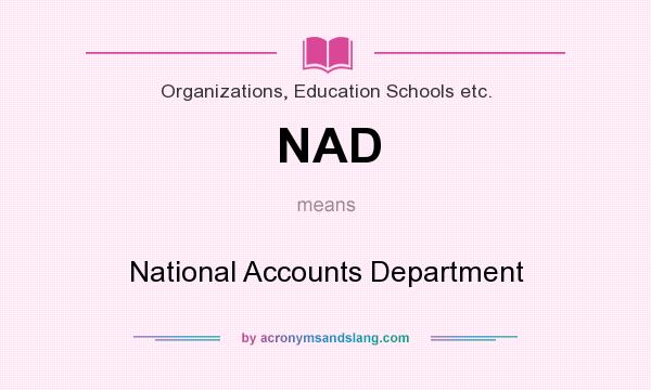 What does NAD mean? It stands for National Accounts Department