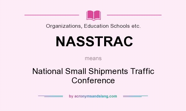 What does NASSTRAC mean? It stands for National Small Shipments Traffic Conference