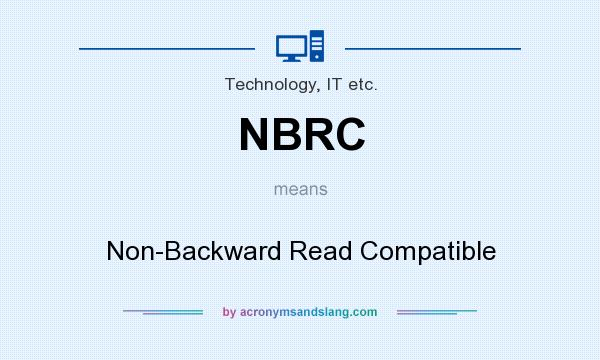 What does NBRC mean? It stands for Non-Backward Read Compatible