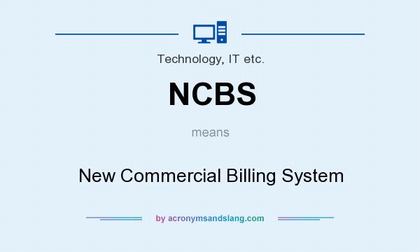 What does NCBS mean? It stands for New Commercial Billing System