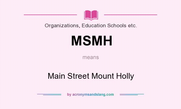 What does MSMH mean? It stands for Main Street Mount Holly