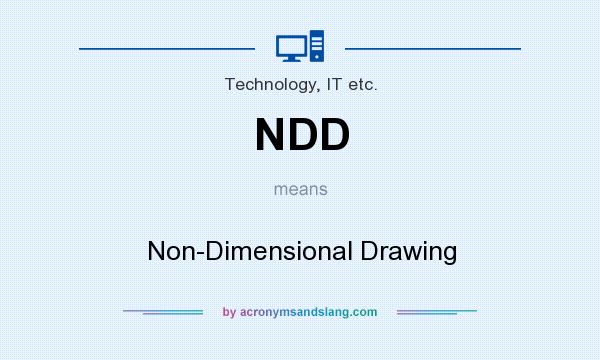 What does NDD mean? It stands for Non-Dimensional Drawing