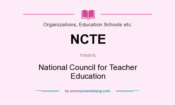 What does NCTE mean? It stands for National Council for Teacher Education