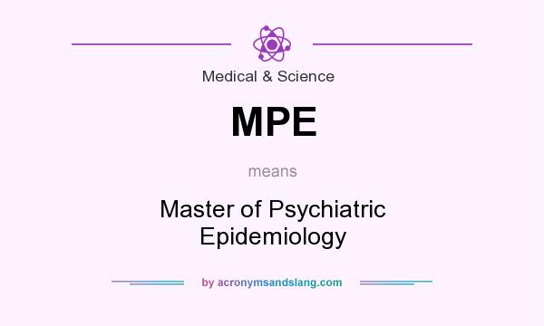 What does MPE mean? It stands for Master of Psychiatric Epidemiology
