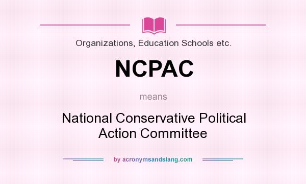 What does NCPAC mean? It stands for National Conservative Political Action Committee