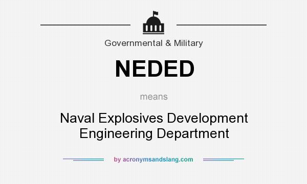 What does NEDED mean? It stands for Naval Explosives Development Engineering Department