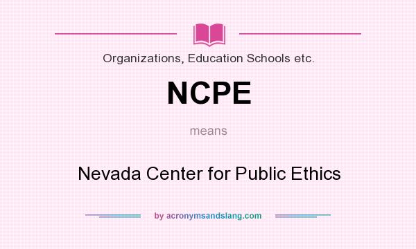 What does NCPE mean? It stands for Nevada Center for Public Ethics