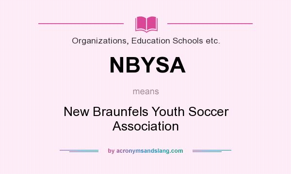What does NBYSA mean? It stands for New Braunfels Youth Soccer Association