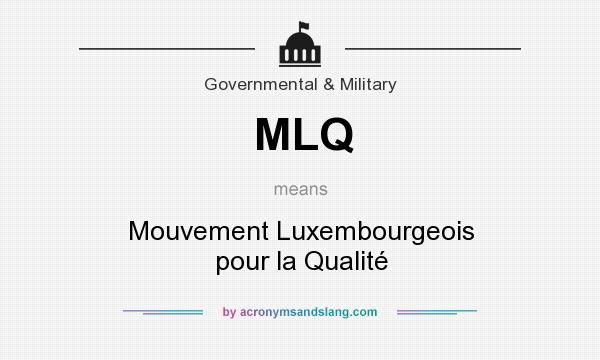 What does MLQ mean? It stands for Mouvement Luxembourgeois pour la Qualité