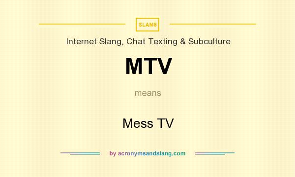 What does MTV mean? It stands for Mess TV