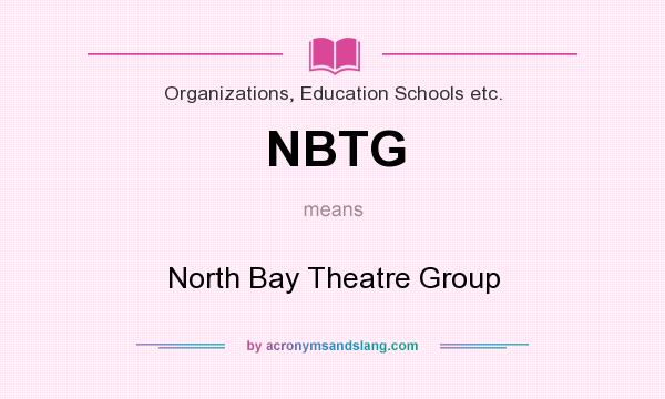 What does NBTG mean? It stands for North Bay Theatre Group