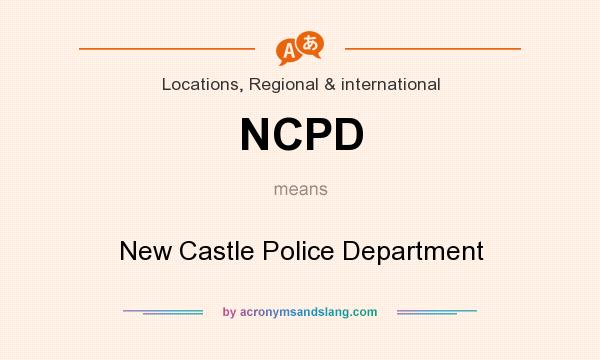What does NCPD mean? It stands for New Castle Police Department