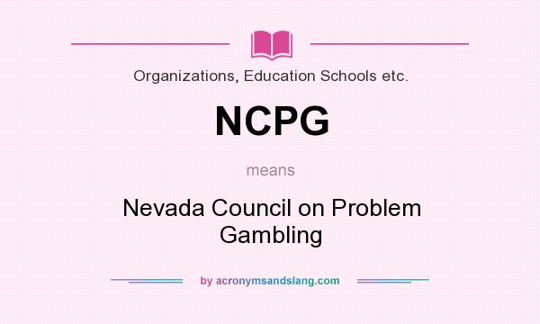 What does NCPG mean? It stands for Nevada Council on Problem Gambling