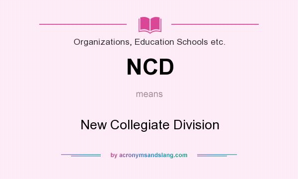 What does NCD mean? It stands for New Collegiate Division