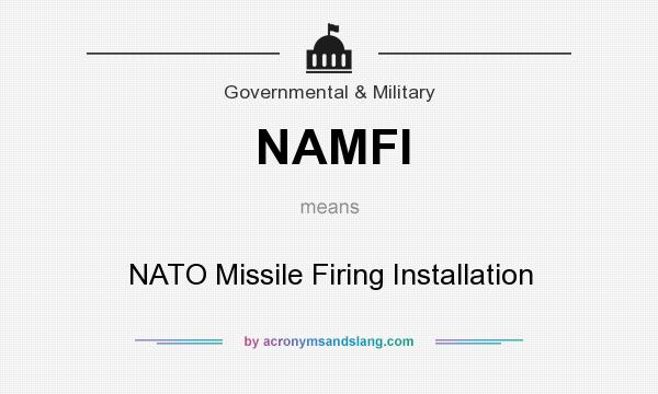 What does NAMFI mean? It stands for NATO Missile Firing Installation