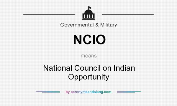 What does NCIO mean? It stands for National Council on Indian Opportunity