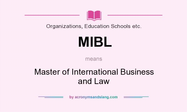 What does MIBL mean? It stands for Master of International Business and Law