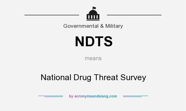 What does NDTS mean? It stands for National Drug Threat Survey