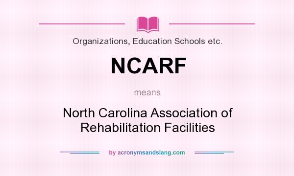 What does NCARF mean? It stands for North Carolina Association of Rehabilitation Facilities