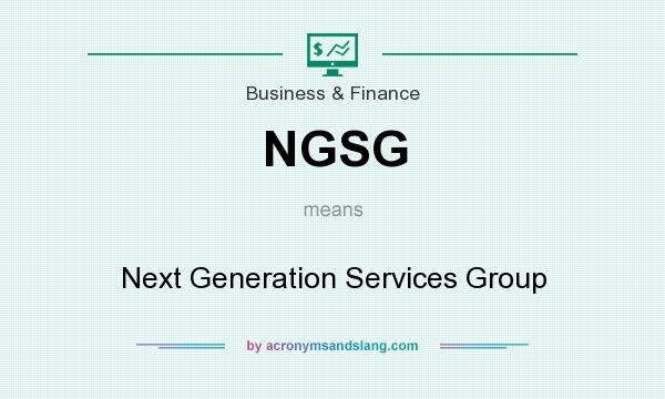 What does NGSG mean? It stands for Next Generation Services Group