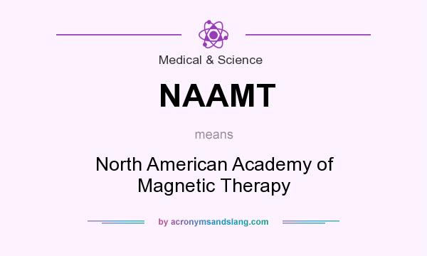 What does NAAMT mean? It stands for North American Academy of Magnetic Therapy