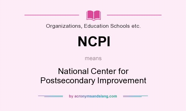 What does NCPI mean? It stands for National Center for Postsecondary Improvement