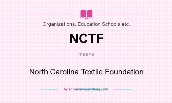 What does NCTF mean? It stands for North Carolina Textile Foundation