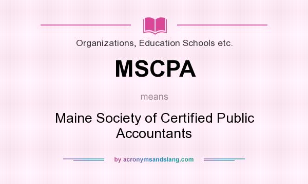 What does MSCPA mean? It stands for Maine Society of Certified Public Accountants