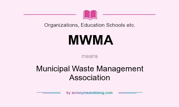 What does MWMA mean? It stands for Municipal Waste Management Association